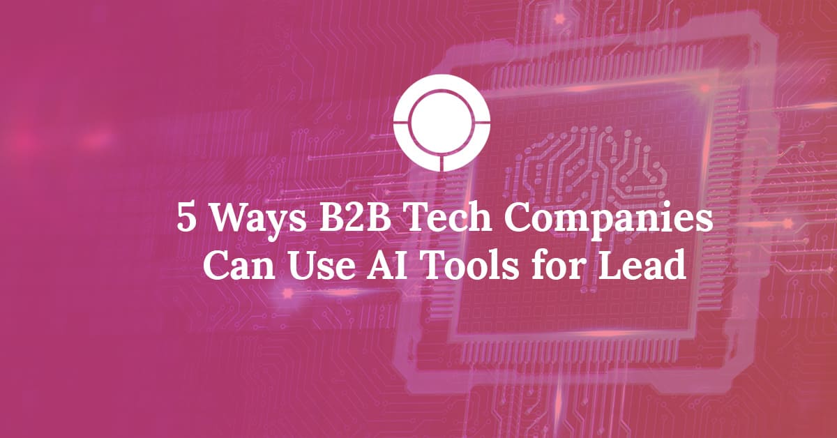 5 Ways B2B Tech Companies Can Use AI Tools for Lead Generation