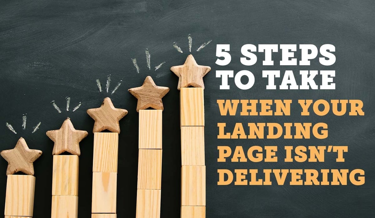 5 Steps to Take When Your Landing Page Isn't Delivering