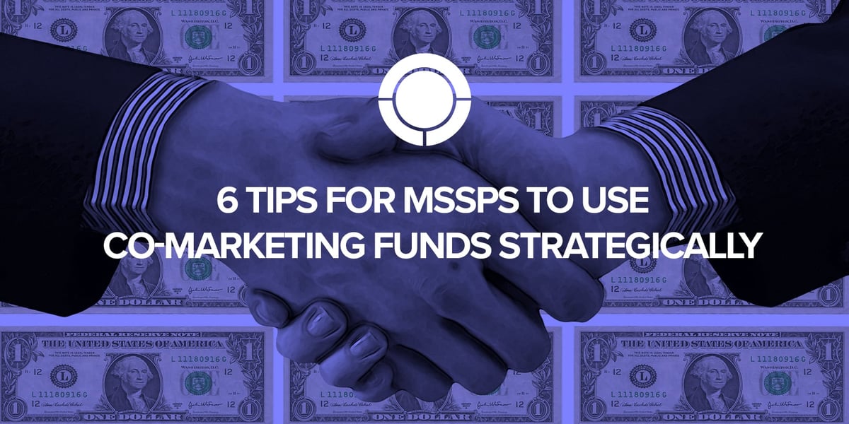 6 Tips for MSSPs to Use Co-Marketing Funds Strategically