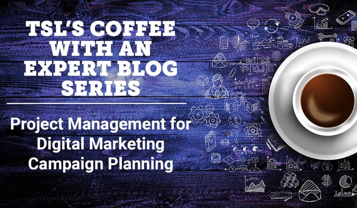 Coffee with an Expert: Project Management for Digital Marketing Campaign Planning