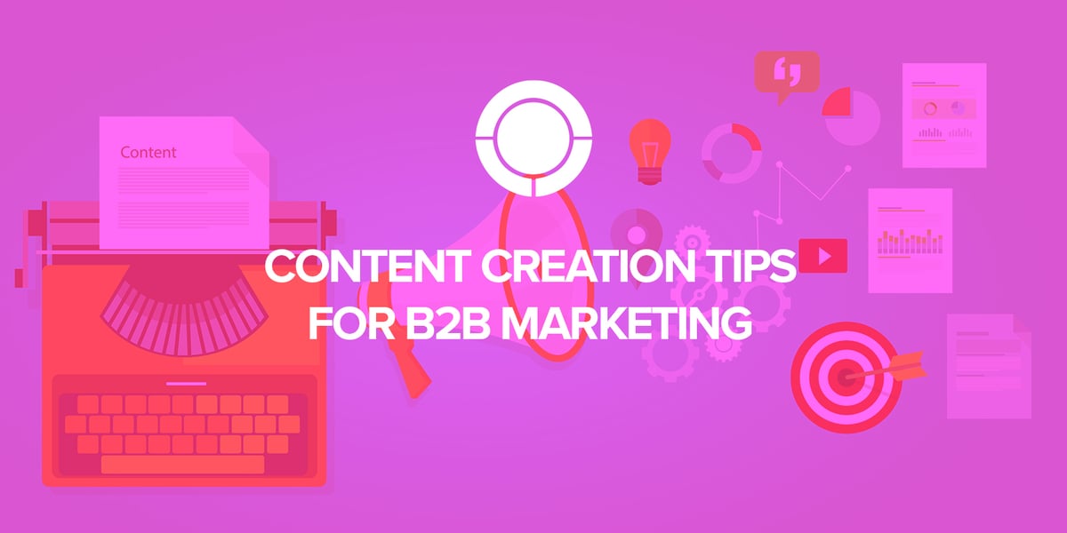 Content Creation Tips for B2B Marketing