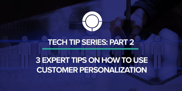 3 Expert Tips on How to Use Customer Personalization