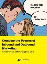 Combine the Powers of Inbound and Outbound Marketing: How to Create a Marketing Love Story