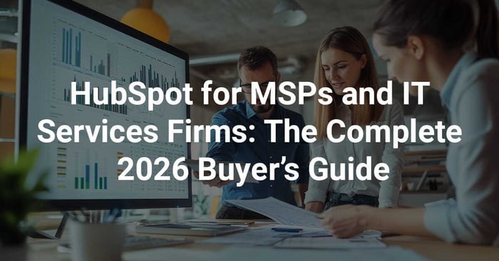 HubSpot for MSPs and IT Services Firms: The Complete 2026 Buyer’s Guide