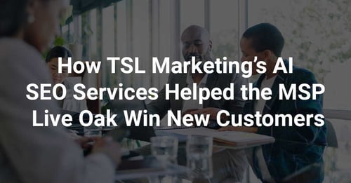 How TSL Marketing’s AI SEO Services Helped the MSP Live Oak Win New Customers