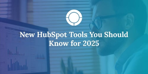 New HubSpot Tools You Should Know for 2025