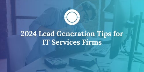 2024 Lead Generation Tips for IT Services Firms