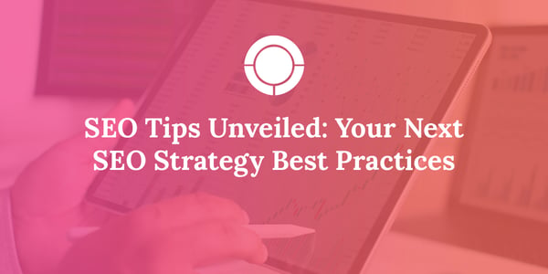 SEO Tips Unveiled: Your Next SEO Strategy Best Practices