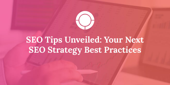 SEO Tips Unveiled: Your Next SEO Strategy Best Practices