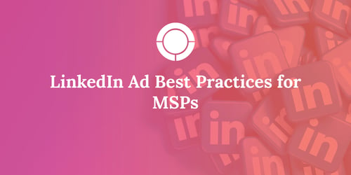 LinkedIn Ad Best Practices for MSPs