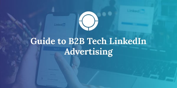 Guide to B2B Tech LinkedIn Advertising