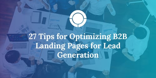 27 Tips for Optimizing B2B Landing Pages for Lead Generation
