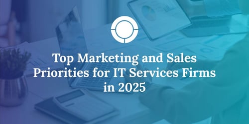 Top Marketing and Sales Priorities for IT Services Firms in 2025