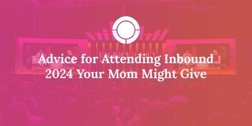 Advice for Attending Inbound 2024 Your Mom Might Give