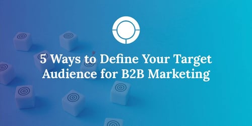 5 Ways to Define Your Target Audience for B2B Marketing 
