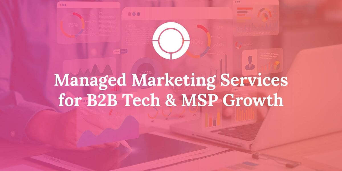 Managed Marketing Services for B2B Tech &amp; MSP Growth