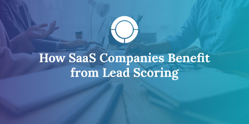How SaaS Companies Benefit from Lead Scoring