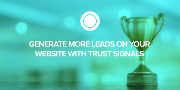 Generate More Leads on Your Website with Trust Signals