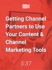 Channel Marketing Strategy: Getting Channel Partners to Use Your Content & Channel Marketing Tools