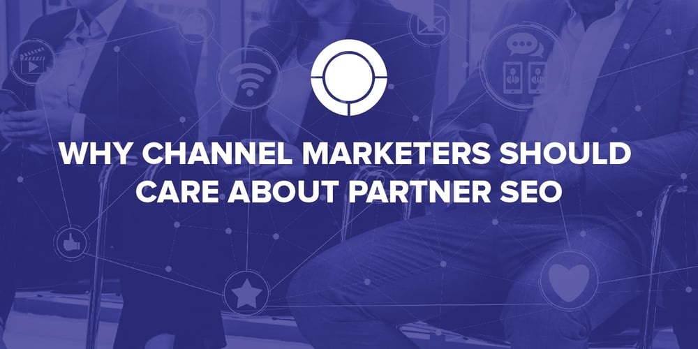 Why Channel Marketers Should Care About Partner SEO