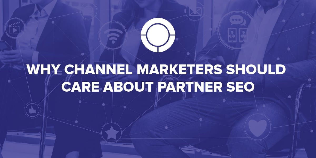 Why Channel Marketers Should Care About Partner SEO