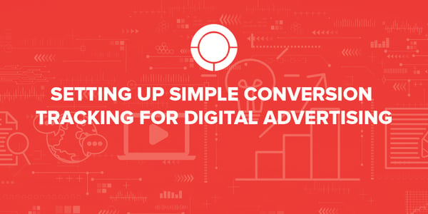 Setting Up Simple Conversion Tracking for Digital Advertising