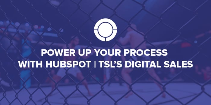 Power Up Your Process with HubSpot | TSL’s Digital Sales