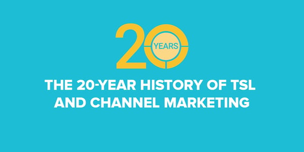 The 20-Year History of TSL and Channel Marketing