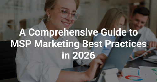 A Comprehensive Guide to MSP Marketing Best Practices in 2026