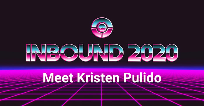 INBOUND 2020: Meet Kristen Pulido