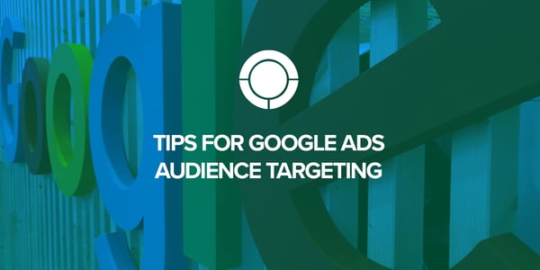 Tips for Google Ads Audience Targeting