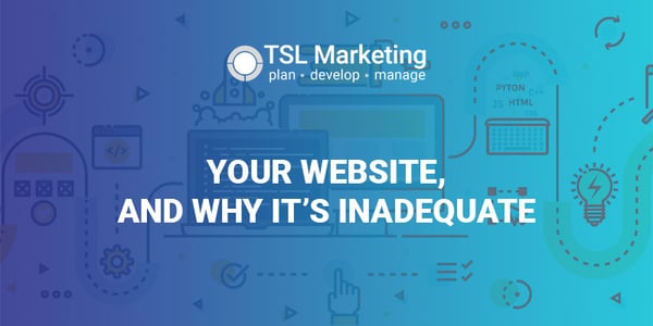 Your Website, and Why It’s Inadequate