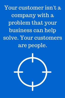 your-customer-isn't-a-company-with-a-problem-that-your-business-can-help-solve-your-customers-are-people