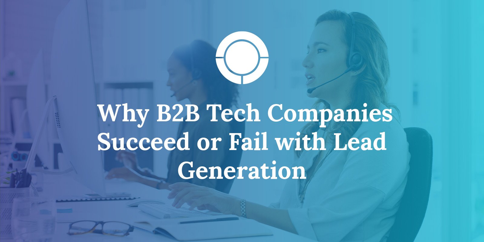 Why B2B Tech Companies Succeed or Fail with Lead Generation