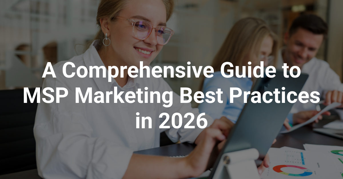 A Comprehensive Guide to MSP Marketing Best Practices in 2026