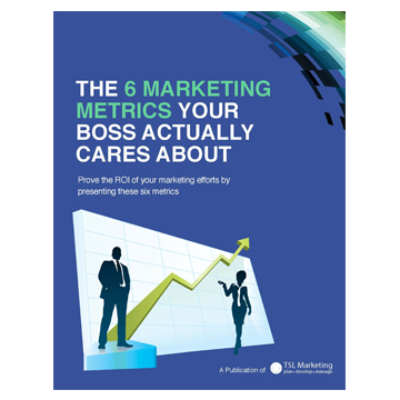 Six Marketing Metrics Your Boss Cares About